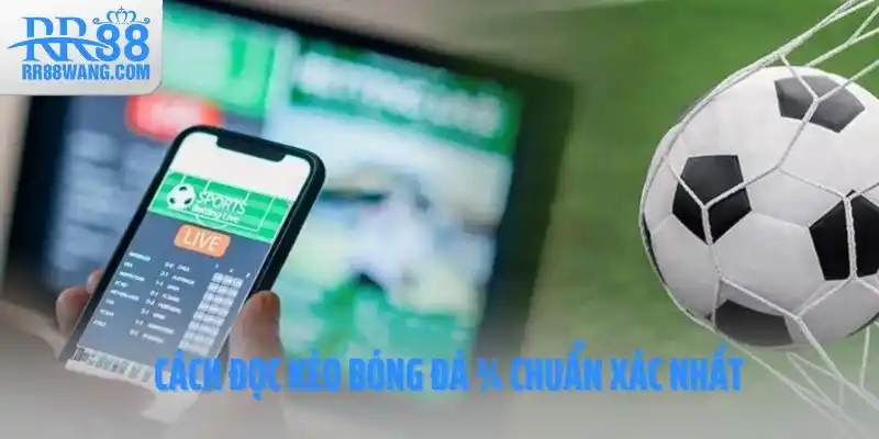 Cách đọc kèo bóng đá ¾ chuẩn xác nhất Cách đọc kèo bóng đá ¾ chuẩn xác nhất