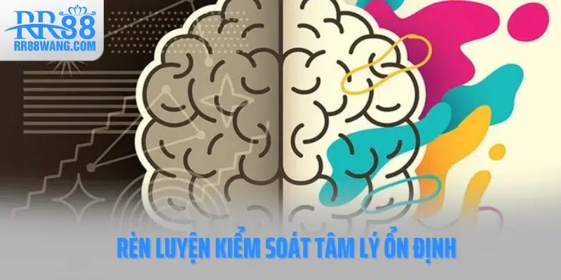 Rèn luyện kiểm soát tâm lý ổn định Rèn luyện kiểm soát tâm lý ổn định